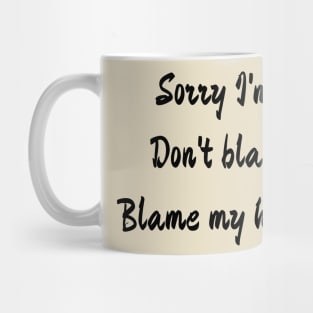 Sorry I'm late , don't blame me, blame my husband Mug